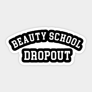 Beauty school dropout Sticker